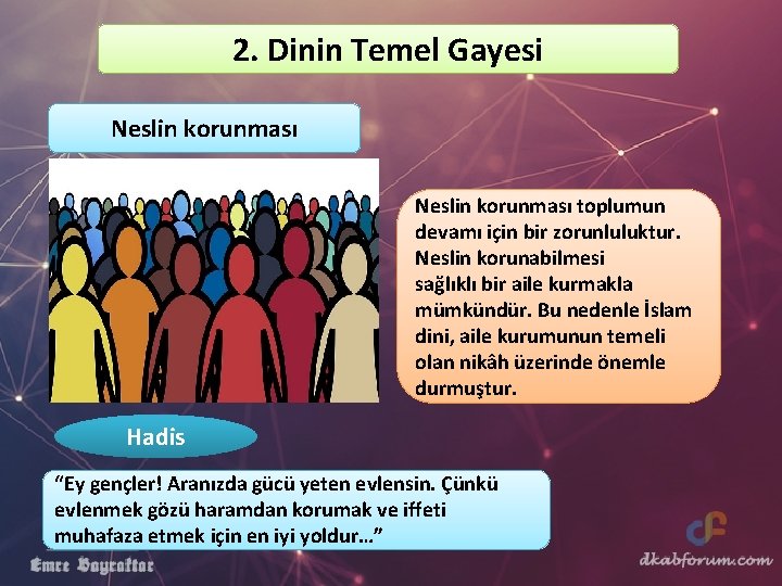 2. Dinin Temel Gayesi Neslin korunması toplumun devamı için bir zorunluluktur. Neslin korunabilmesi sağlıklı