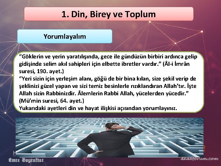 1. Din, Birey ve Toplum Yorumlayalım “Göklerin ve yerin yaratılışında, gece ile gündüzün birbiri 1. Din, Birey ve Toplum Yorumlayalım “Göklerin ve yerin yaratılışında, gece ile gündüzün birbiri