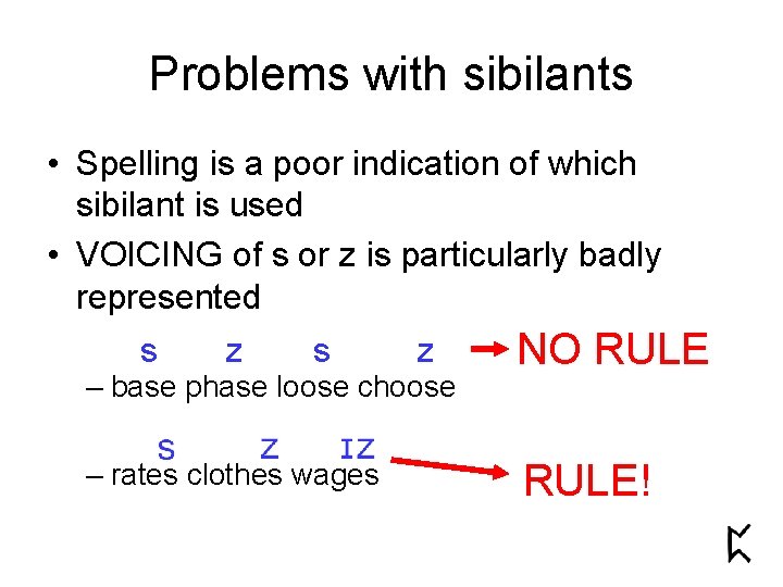 Problems with sibilants • Spelling is a poor indication of which sibilant is used