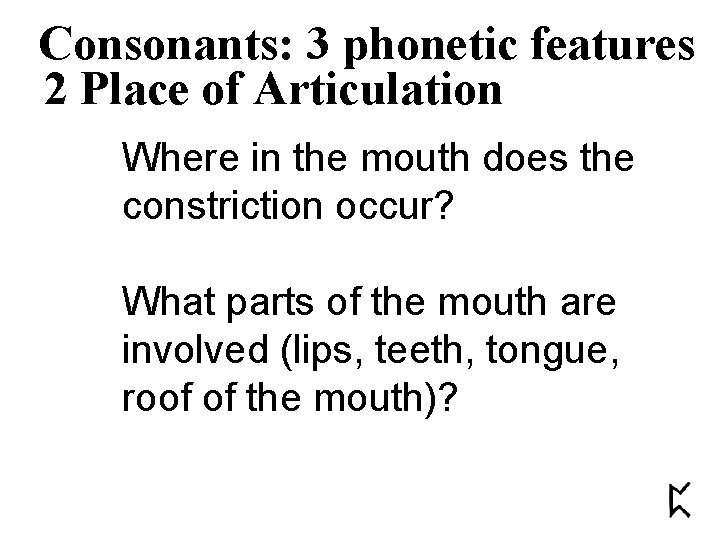 Consonants: 3 phonetic features 2 Place of Articulation Where in the mouth does the