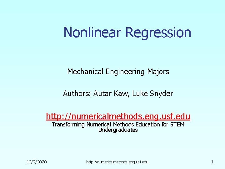 Nonlinear Regression Mechanical Engineering Majors Authors: Autar Kaw, Luke Snyder http: //numericalmethods. eng. usf.