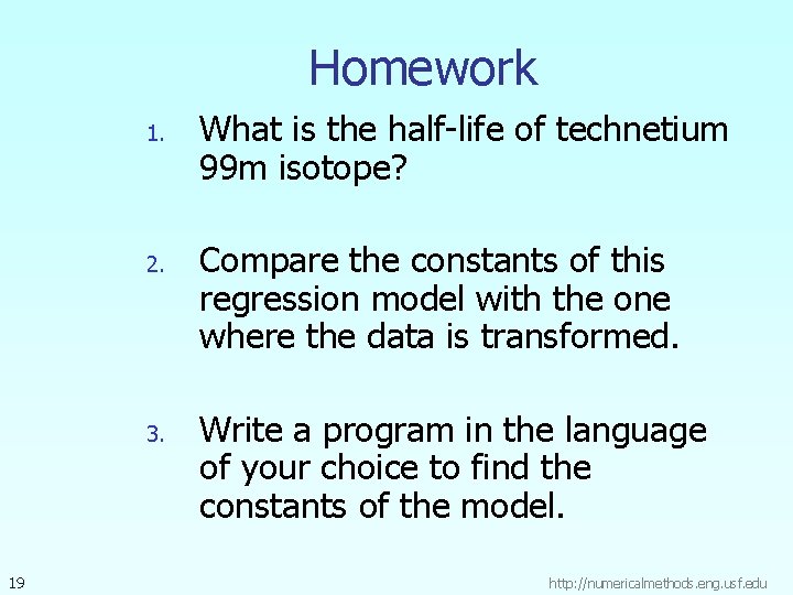 Homework 1. 2. 3. 19 What is the half-life of technetium 99 m isotope?