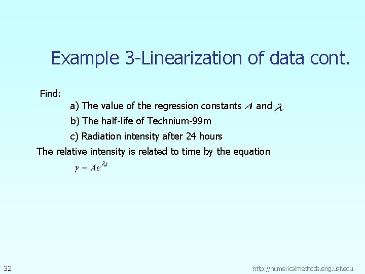 Example 3 -Linearization of data cont. Find: a) The value of the regression constants