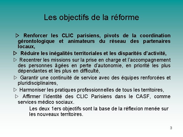 Les objectifs de la réforme ▷ Renforcer les CLIC parisiens, pivots de la coordination