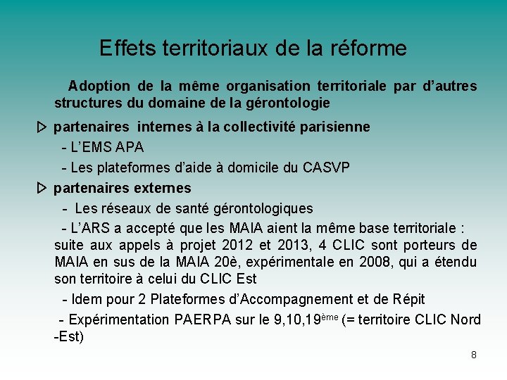 Effets territoriaux de la réforme Adoption de la même organisation territoriale par d’autres structures