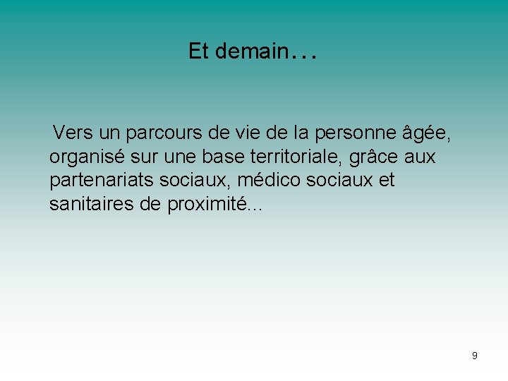 Et demain… Vers un parcours de vie de la personne âgée, organisé sur une