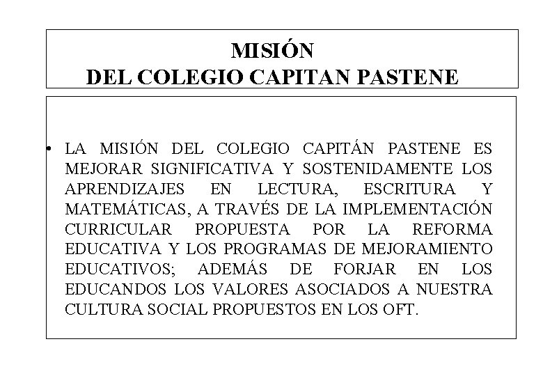 MISIÓN DEL COLEGIO CAPITAN PASTENE • LA MISIÓN DEL COLEGIO CAPITÁN PASTENE ES MEJORAR