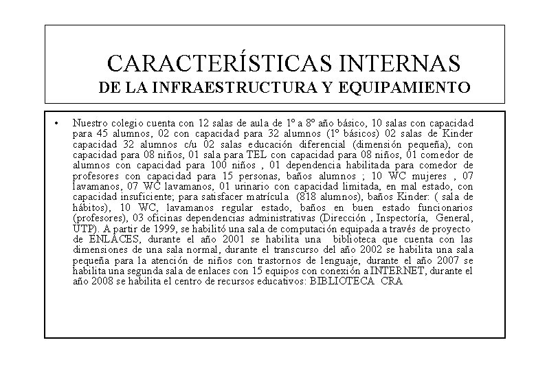 CARACTERÍSTICAS INTERNAS DE LA INFRAESTRUCTURA Y EQUIPAMIENTO • Nuestro colegio cuenta con 12 salas