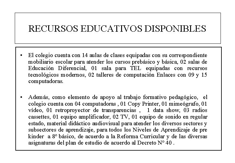 RECURSOS EDUCATIVOS DISPONIBLES • El colegio cuenta con 14 aulas de clases equipadas con