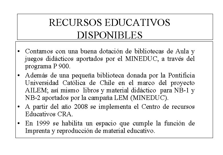 RECURSOS EDUCATIVOS DISPONIBLES • Contamos con una buena dotación de bibliotecas de Aula y