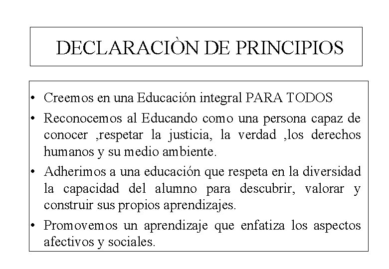 DECLARACIÒN DE PRINCIPIOS • Creemos en una Educación integral PARA TODOS • Reconocemos al