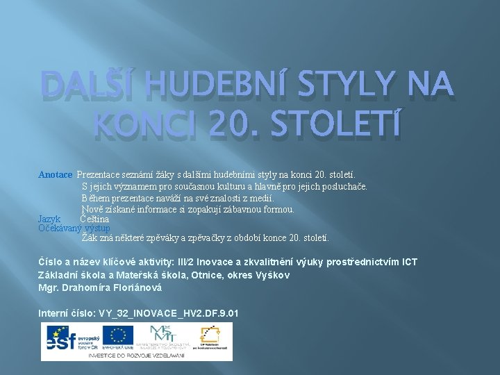 DALŠÍ HUDEBNÍ STYLY NA KONCI 20. STOLETÍ Anotace Prezentace seznámí žáky s dalšími hudebními