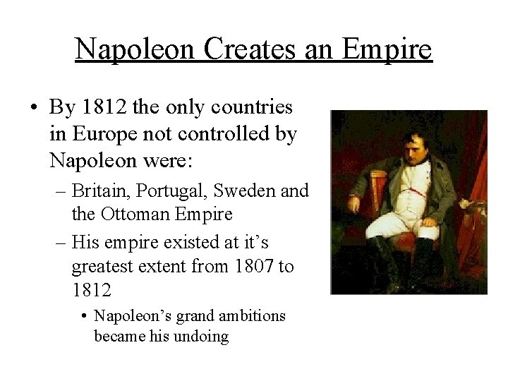 Napoleon Creates an Empire • By 1812 the only countries in Europe not controlled Napoleon Creates an Empire • By 1812 the only countries in Europe not controlled