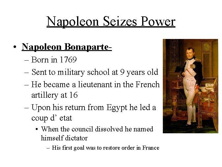 Napoleon Seizes Power • Napoleon Bonaparte– Born in 1769 – Sent to military school Napoleon Seizes Power • Napoleon Bonaparte– Born in 1769 – Sent to military school