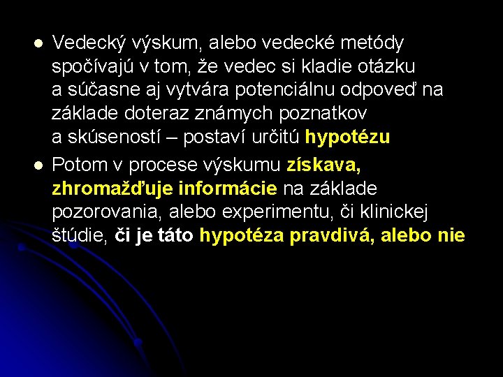 l l Vedecký výskum, alebo vedecké metódy spočívajú v tom, že vedec si kladie