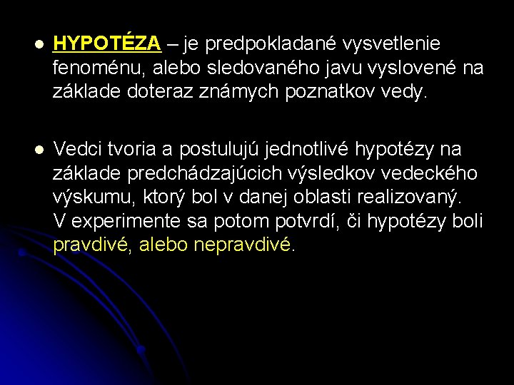 l HYPOTÉZA – je predpokladané vysvetlenie fenoménu, alebo sledovaného javu vyslovené na základe doteraz