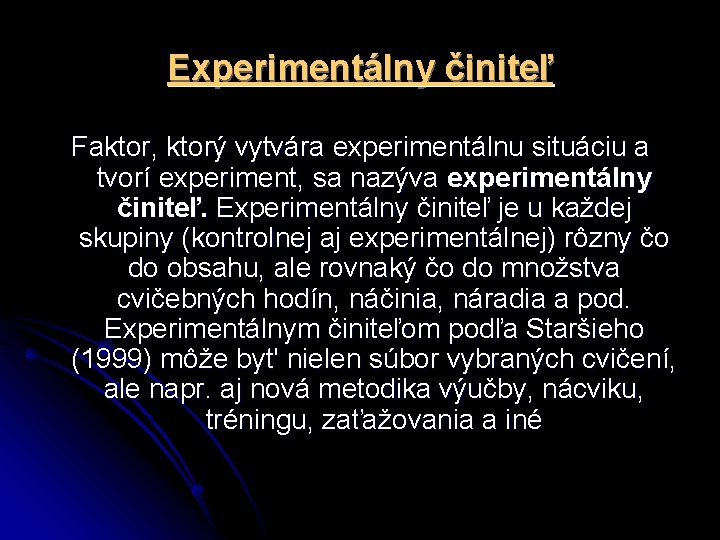Experimentálny činiteľ Faktor, ktorý vytvára experimentálnu situáciu a tvorí experiment, sa nazýva experimentálny činiteľ.