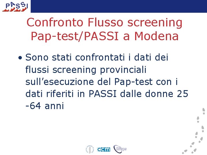 Confronto Flusso screening Pap-test/PASSI a Modena • Sono stati confrontati i dati dei flussi