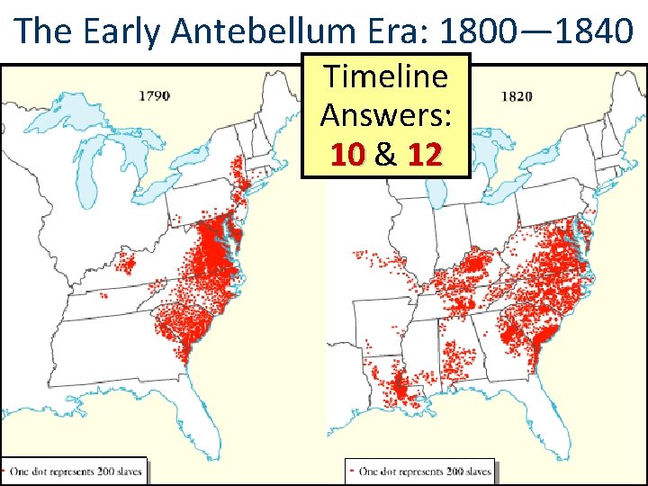 The Early Antebellum Era: 1800— 1840 Timeline Answers: 10 & 12 