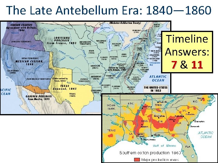 The Late Antebellum Era: 1840— 1860 Timeline Answers: 7 & 11 