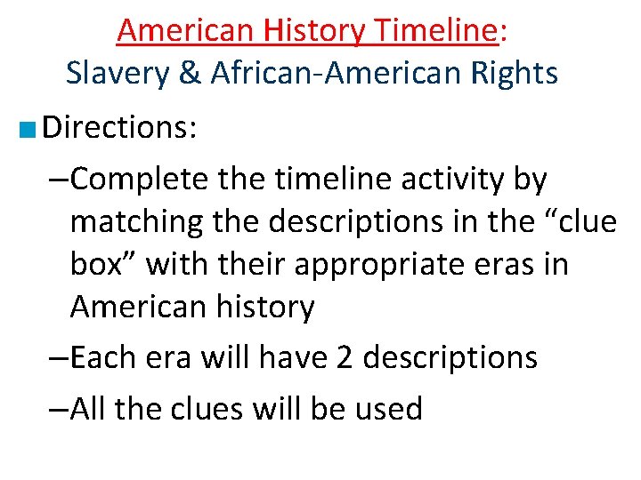 American History Timeline: Slavery & African-American Rights ■ Directions: –Complete the timeline activity by