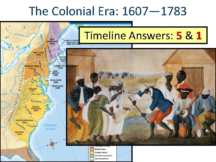 The Colonial Era: 1607— 1783 Timeline Answers: 5 & 1 