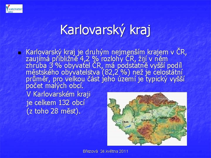 Karlovarský kraj je druhým nejmenším krajem v ČR, zaujímá přibližně 4, 2 % rozlohy