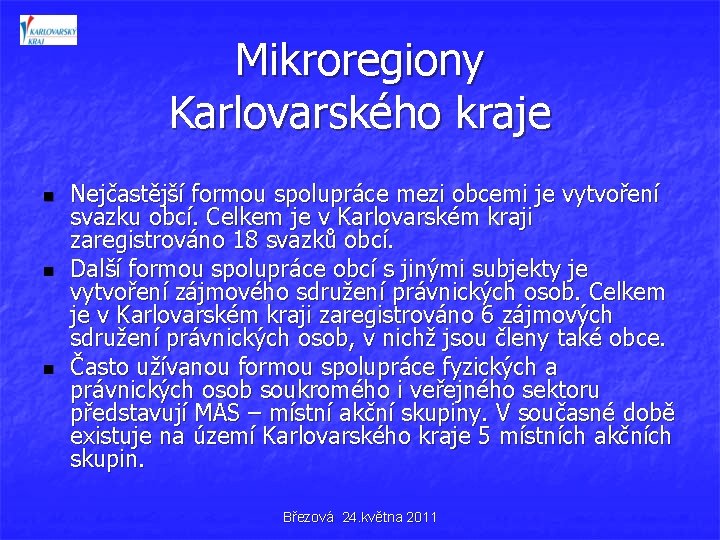 Mikroregiony Karlovarského kraje n n n Nejčastější formou spolupráce mezi obcemi je vytvoření svazku