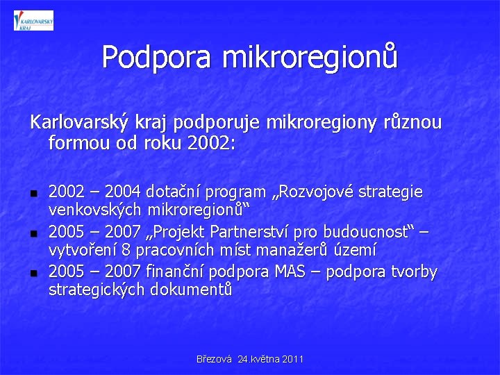 Podpora mikroregionů Karlovarský kraj podporuje mikroregiony různou formou od roku 2002: n n n