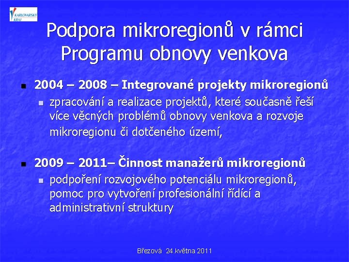 Podpora mikroregionů v rámci Programu obnovy venkova n n 2004 – 2008 – Integrované