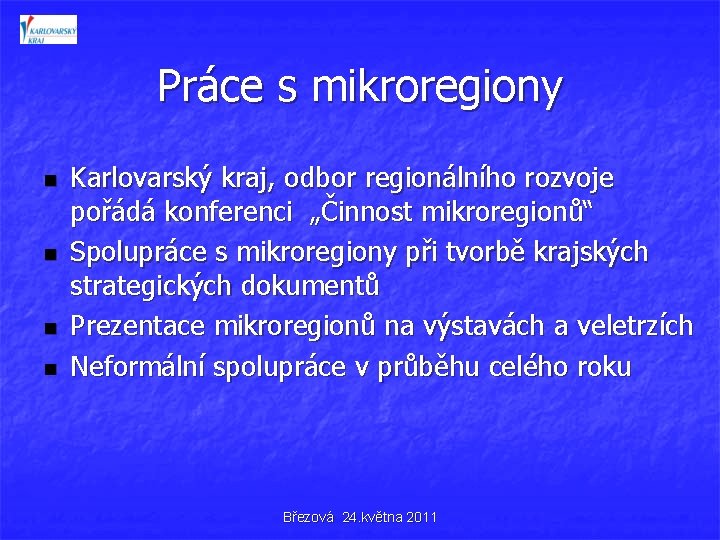 Práce s mikroregiony n n Karlovarský kraj, odbor regionálního rozvoje pořádá konferenci „Činnost mikroregionů“