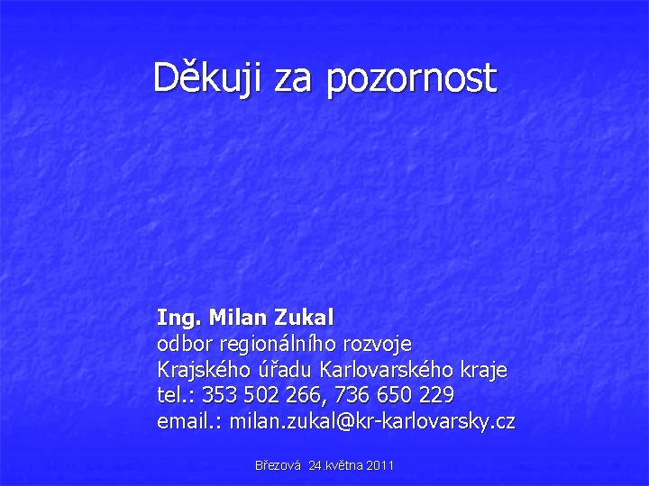 Děkuji za pozornost Ing. Milan Zukal odbor regionálního rozvoje Krajského úřadu Karlovarského kraje tel.