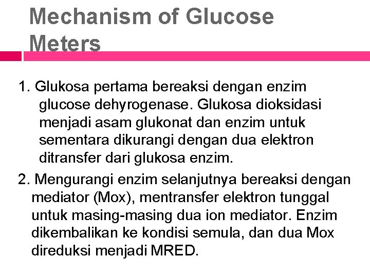 Mechanism of Glucose Meters 1. Glukosa pertama bereaksi dengan enzim glucose dehyrogenase. Glukosa dioksidasi