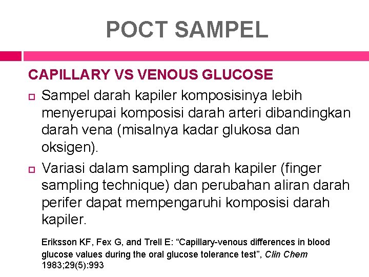 POCT SAMPEL CAPILLARY VS VENOUS GLUCOSE Sampel darah kapiler komposisinya lebih menyerupai komposisi darah