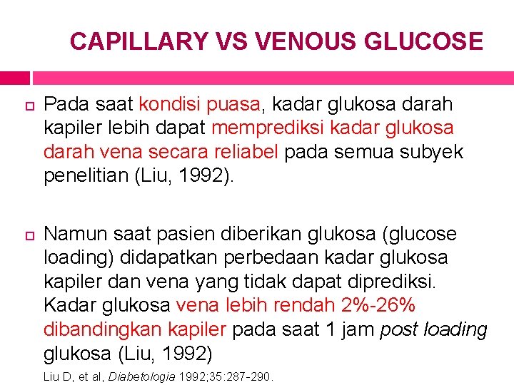CAPILLARY VS VENOUS GLUCOSE Pada saat kondisi puasa, kadar glukosa darah kapiler lebih dapat