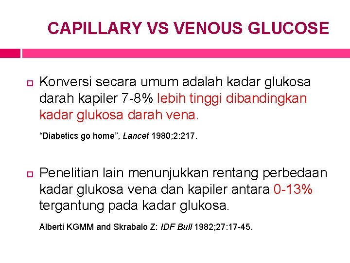 CAPILLARY VS VENOUS GLUCOSE Konversi secara umum adalah kadar glukosa darah kapiler 7 -8%