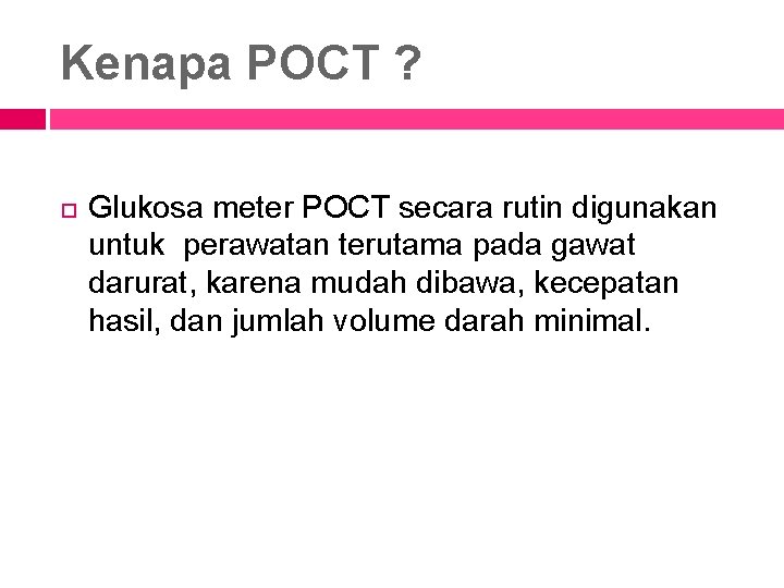 Kenapa POCT ? Glukosa meter POCT secara rutin digunakan untuk perawatan terutama pada gawat