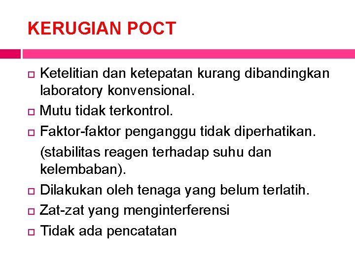 KERUGIAN POCT Ketelitian dan ketepatan kurang dibandingkan laboratory konvensional. Mutu tidak terkontrol. Faktor-faktor penganggu