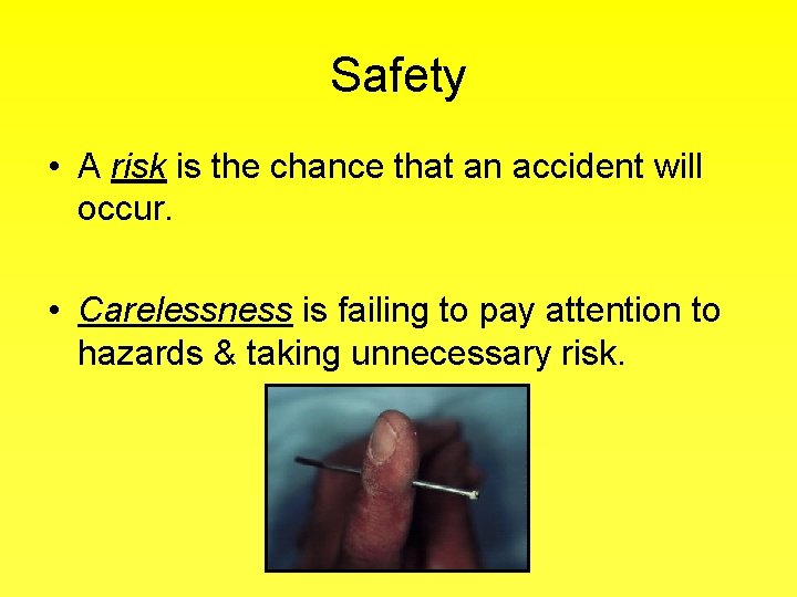 Safety • A risk is the chance that an accident will occur. • Carelessness