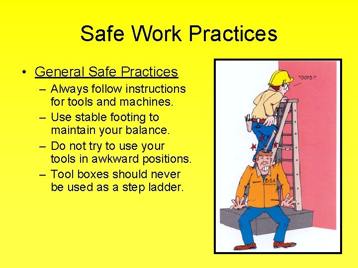 Safe Work Practices • General Safe Practices – Always follow instructions for tools and