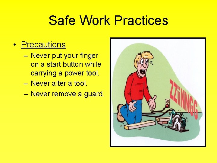 Safe Work Practices • Precautions – Never put your finger on a start button