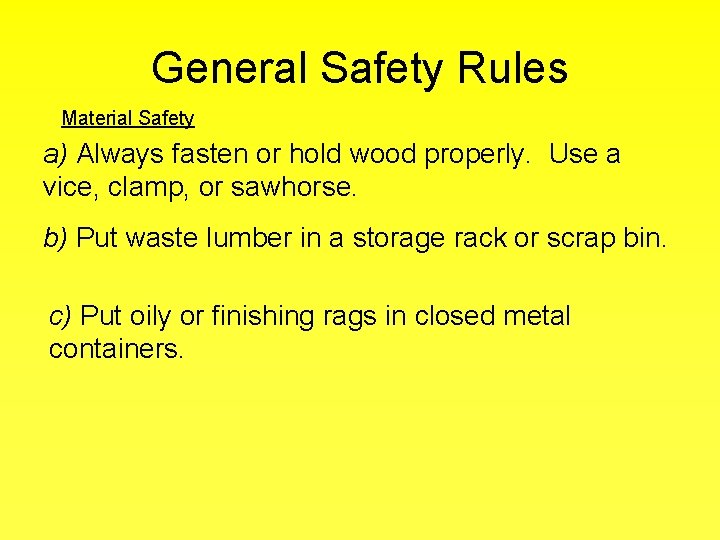 General Safety Rules Material Safety a) Always fasten or hold wood properly. Use a