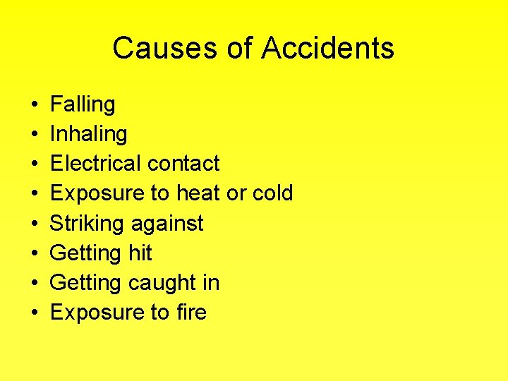 Causes of Accidents • • Falling Inhaling Electrical contact Exposure to heat or cold