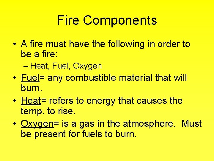 Fire Components • A fire must have the following in order to be a