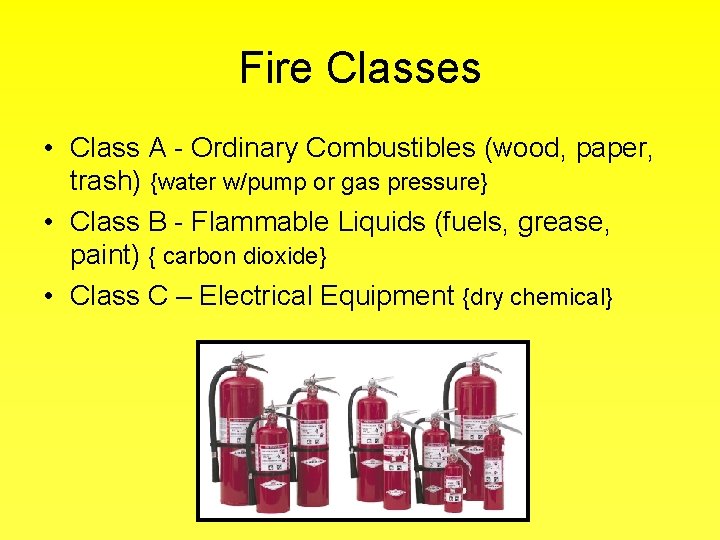 Fire Classes • Class A - Ordinary Combustibles (wood, paper, trash) {water w/pump or