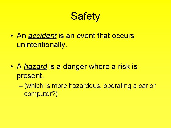 Safety • An accident is an event that occurs unintentionally. • A hazard is