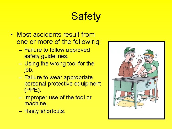 Safety • Most accidents result from one or more of the following: – Failure