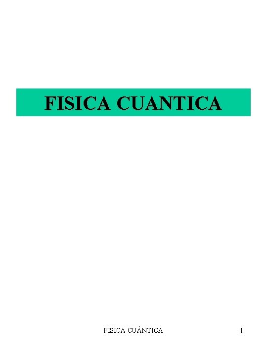 FISICA CUANTICA FISICA CUÁNTICA 1 