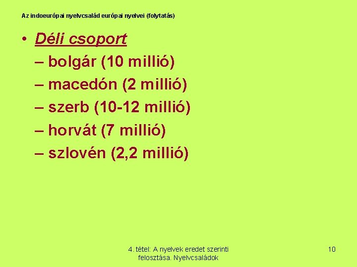 Az indoeurópai nyelvcsalád európai nyelvei (folytatás) • Déli csoport – bolgár (10 millió) –