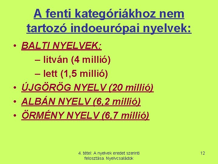 A fenti kategóriákhoz nem tartozó indoeurópai nyelvek: • BALTI NYELVEK: – litván (4 millió)